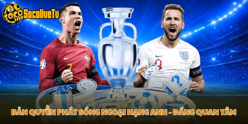 Bản Quyền Phát Sóng Ngoại Hạng Anh – Đáng Quan Tâm