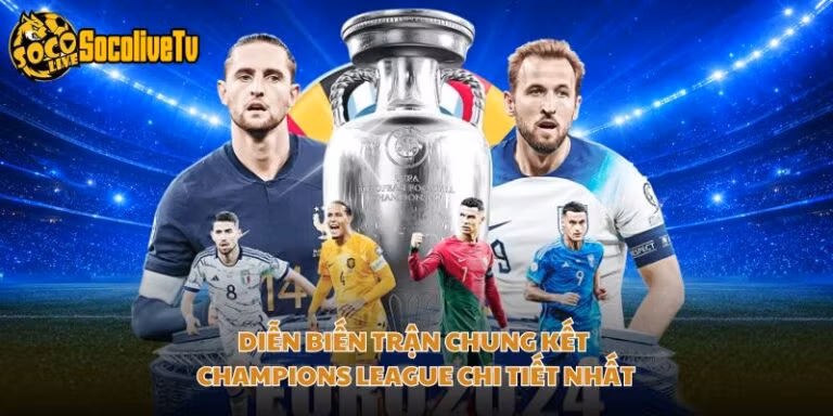 Diễn Biến Trận Chung Kết Champions League Chi Tiết Nhất