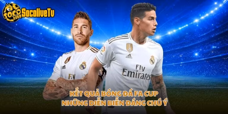 Kết Quả Bóng Đá FA Cup - Những Diễn Biến Đáng Chú Ý