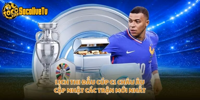 Lịch Thi Đấu Cúp C1 Châu Âu - Cập Nhật Các Trận Mới Nhất