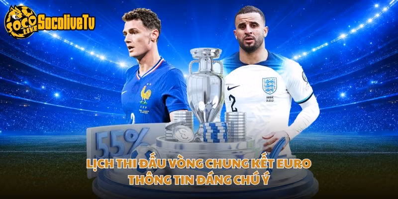 Lịch Thi Đấu Vòng Chung Kết Euro – Thông Tin Đáng Chú Ý